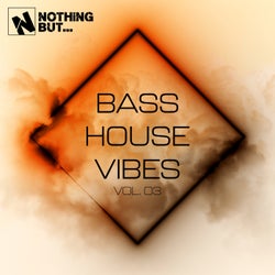 Nothing But... Bass House Vibes, Vol. 03